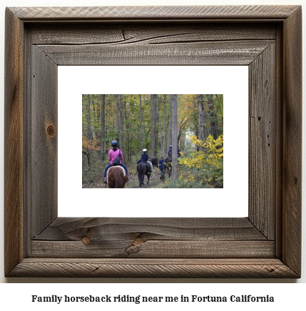 family horseback riding near me in Fortuna, California